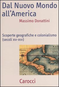 Dal nuovo mondo all'America - Scoperte geografiche e colonialismo (secoli XV-XVI)