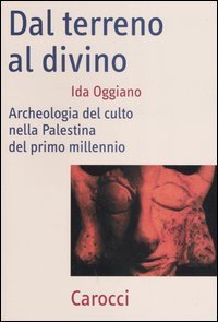 Dal terreno al divino - Archeologia del culto nella Palestina del primo millennio