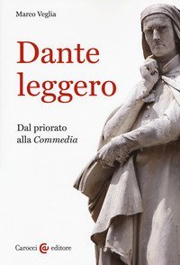 Dante leggero. Dal priorato alla &laquo;Commedia&raquo;