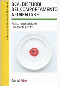 DCA: disturbi del comportamento alimentare - Manuale per operatori, insegnanti, genitori