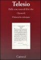 Delle cose naturali libri due&shy;Opuscoli&shy;Polemiche telesiane. (rist. anast.)