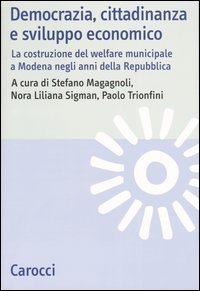 Democrazia, cittadinanza e sviluppo economico - La costruzione del welfare municipale a Modena negli anni della Repubblica