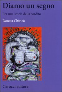 Diamo un segno. Per una storia della sordit&agrave;