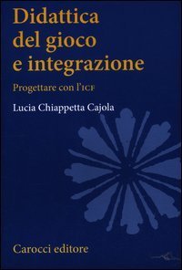 Didattica del gioco e integrazione. Progettare con l'ICF