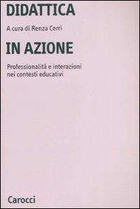 Didattica in azione. Professionalit&agrave; e interazioni nei contesti educativi