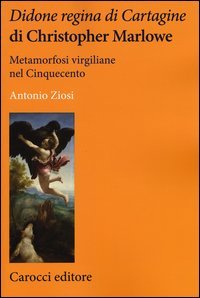 Didone regina di Cartagine di Christopher Marlowe. Metamorfosi virgiliane nel Cinquecento