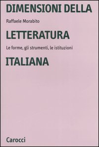 Dimensioni della letteratura italiana. Le forme, gli strumenti le istituzioni