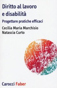 Diritto al lavoro e disabilit&agrave;. Progettare pratiche efficaci