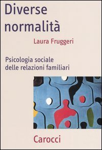 Diverse normalit&agrave;. Psicologia sociale delle relazioni familiari