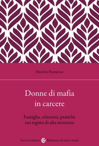 Donne di mafia in carcere. Famiglia, relazioni, pratiche nei regimi di alta sicurezza