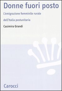 Donne fuori posto - L'emigrazione femminile rurale dell'Italia postunitaria