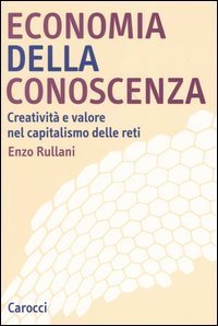 Economia della conoscenza - Creativit&agrave; e valore nel capitalismo delle reti