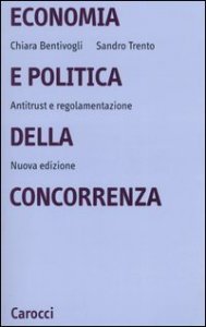 Economia e politica della concorrenza - Antitrust e regolamentazione