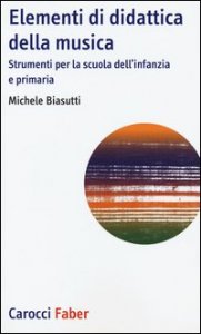 Elementi di didattica della musica. Strumenti per la scuola dell'infanzia e primaria