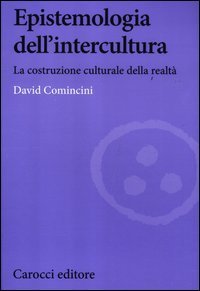 Epistemologia dell'intercultura. La costruzione culturale della realt&agrave;
