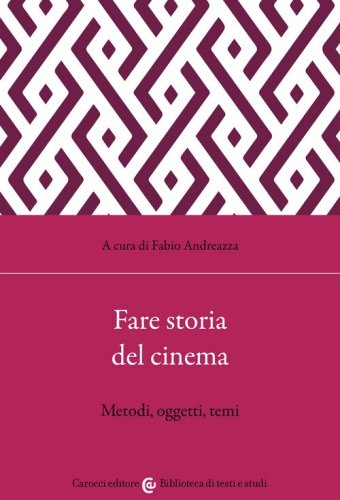 Fare storia del cinema. Metodi, oggetti, temi