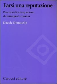 Farsi una reputazione. Percorsi di integrazione di immigrati romeni