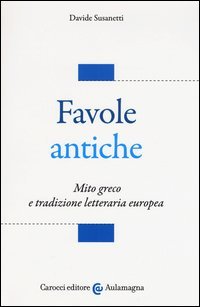 Favole antiche. Mito greco e tradizione letteraria europea