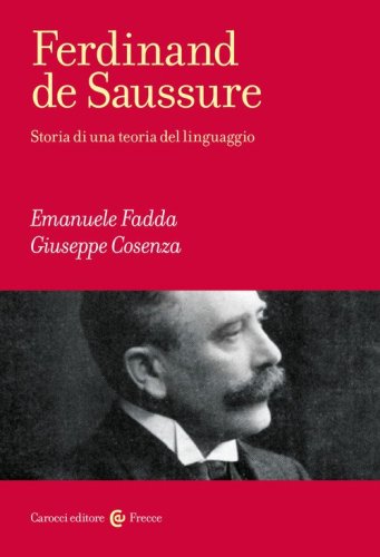 Ferdinand de Saussure. Storia di una teoria del linguaggio