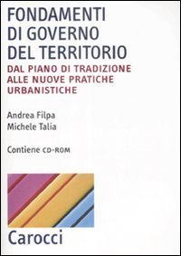 Fondamenti di governo del territorio - Dal piano di tradizione alle nuove pratiche urbanistiche. Con CD-ROM