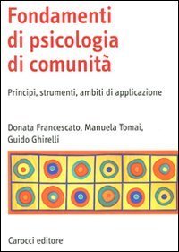 Fondamenti di psicologia di comunit&agrave;. Principi, strumenti, ambiti di applicazione