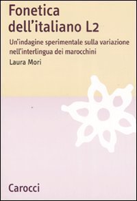 Fonetica dell'italiano L2 - Un'indagine sperimentale sulla variazione nell'interlingua dei marocchini