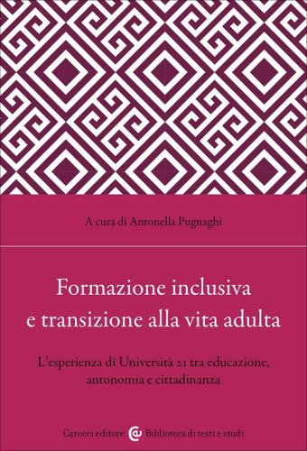 Formazione inclusiva e transizione alla vita adulta. L'esperienza di Universit&agrave; 21 tra educazione, autonomia e cittadinanza