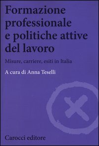 Formazione professionale e politiche attive del lavoro. Misure, carriere, esiti in Italia