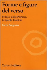 Forme e figure del verso. Prima e dopo Petrarca, Leopardi, Pasolini
