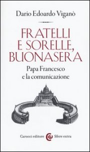 Fratelli e sorelle, buonasera. Papa Francesco e la comunicazione