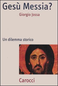 Ges&ugrave; Messia? Un dilemma storico