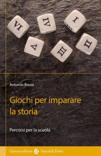 Giochi per imparare la storia. Percorsi per la scuola