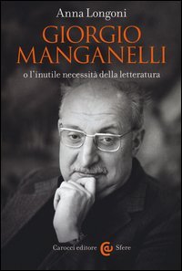 Giorgio Manganelli o l'inutile necessit&agrave; della letteratura