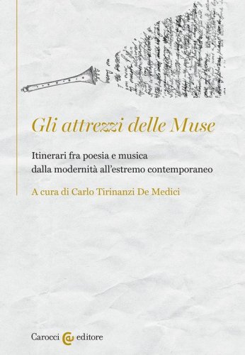 Gli attrezzi delle Muse. Itinerari fra poesia e musica dalla modernit&agrave; all'estremo contemporaneo