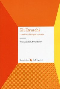 Gli etruschi. La scrittura, la lingua, la societ&agrave;