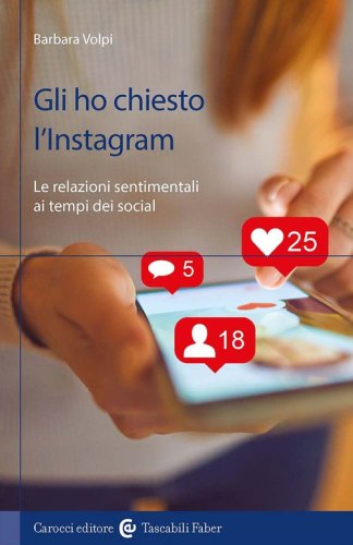 Gli ho chiesto l'Instagram. Le relazioni sentimentali ai tempi dei social