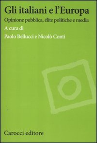 Gli italiani e l'Europa. Opinione pubblica, &eacute;lite politiche e media