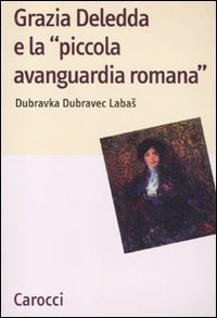 Grazia Deledda e la &laquo;piccola avanguardia romana&raquo;