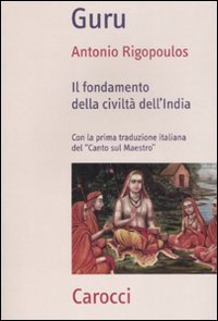 Guru. Il fondamento della civilt&agrave; dell'India