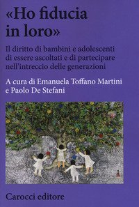 &laquo;Ho fiducia in loro&raquo;. Il diritto di bambini e adolescenti di essere ascoltati e di partecipare nell'intreccio delle generazioni