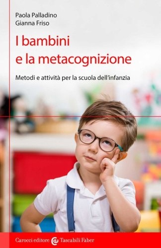 I bambini e la metacognizione. Metodi e attivit&agrave; per la scuola dell'infanzia