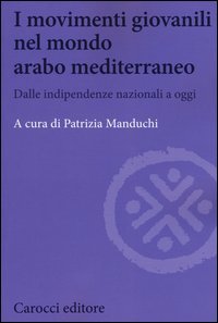 I movimenti giovanili nel mondo arabo mediterraneo. Dalle indipendenze nazionali a oggi