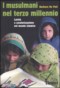 I musulmani nel terzo millennio - Laicit&agrave; e secolarizzazione nel mondo islamico