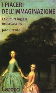 I piaceri dell'immaginazione - La cultura inglese nel Settecento