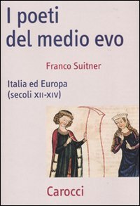 I poeti del medio evo - Italia ed Europa (secoli XII-XIV)