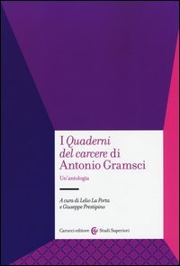I &laquo;Quaderni del carcere&raquo; di Antonio Gramsci. Un'antologia