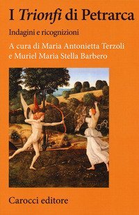 I &laquo;Trionfi&raquo; di Petrarca. Indagini e ricognizioni