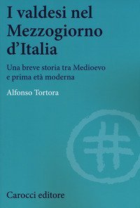 I valdesi nel Mezzogiorno d'Italia. Una breve storia tra Medioevo e prima et&agrave; moderna