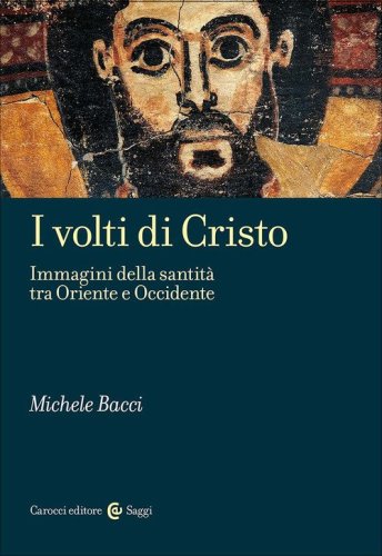I volti di Cristo. Immagini della santit&agrave; tra Oriente e Occidente