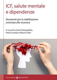 ICF, salute mentale e dipendenze. Strumenti per la riabilitazione orientata alla recovery